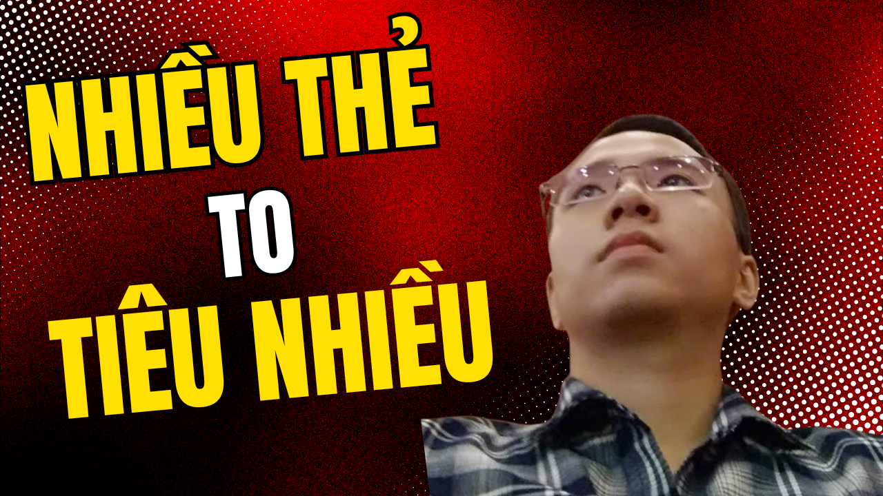 Có Nhiều Thẻ Lớn Tiêu Nhiều