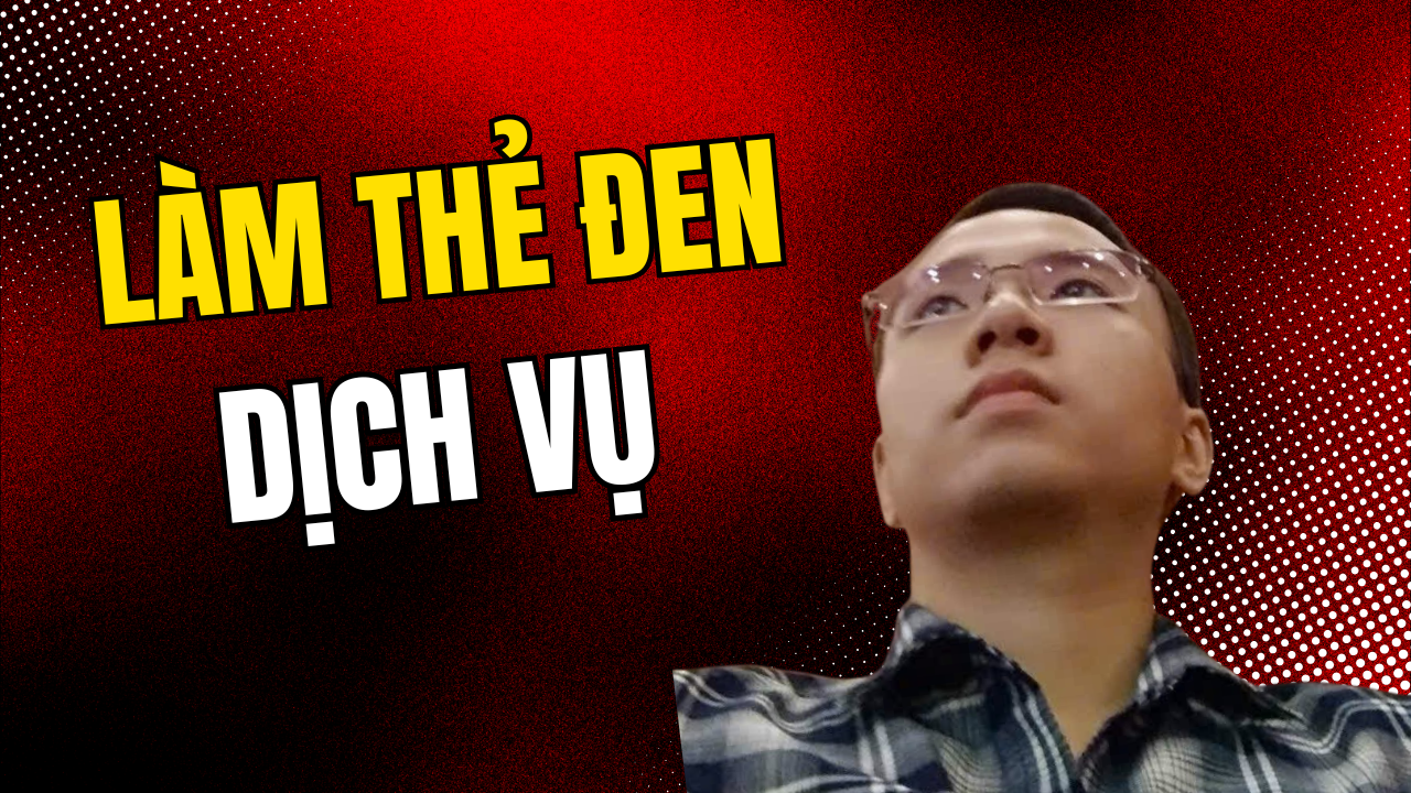 Live Dịch Vụ Làm Thẻ Đen